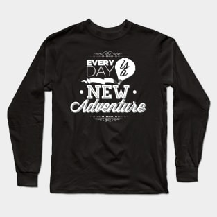 Every day is a new adventure. Perfect Gift for Travelers Long Sleeve T-Shirt